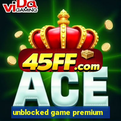 unblocked game premium